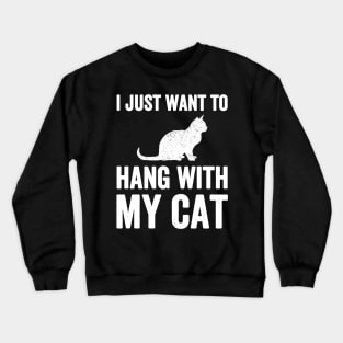 I just want to hang with my cat Crewneck Sweatshirt